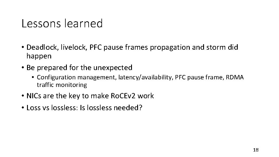 Lessons learned • Deadlock, livelock, PFC pause frames propagation and storm did happen • Lessons learned • Deadlock, livelock, PFC pause frames propagation and storm did happen •