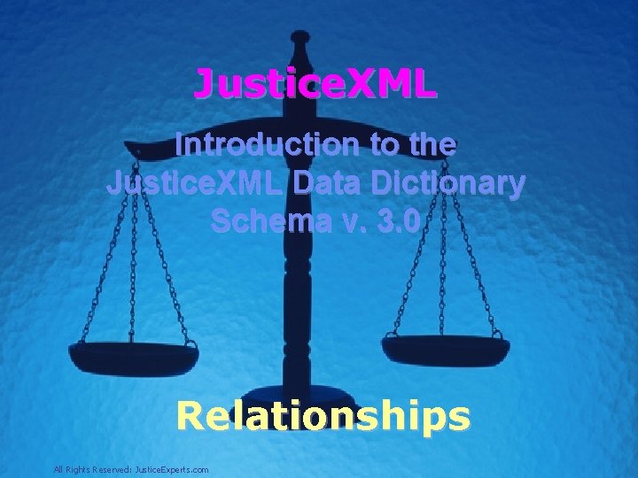 Justice. XML Introduction to the Justice. XML Data Dictionary Schema v. 3. 0 Relationships