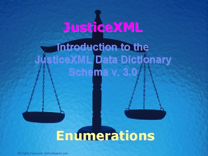 Justice. XML Introduction to the Justice. XML Data Dictionary Schema v. 3. 0 Enumerations