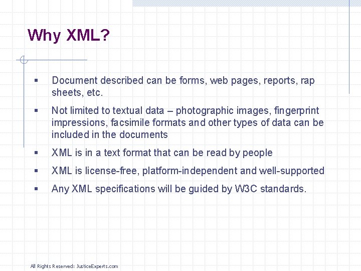 Why XML? § Document described can be forms, web pages, reports, rap sheets, etc.