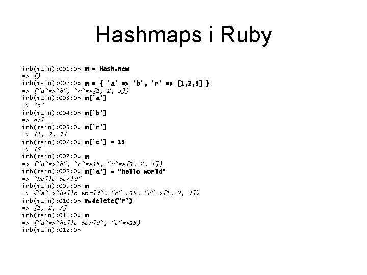 Hashmaps i Ruby irb(main): 001: 0> m = Hash. new => {} irb(main): 002: