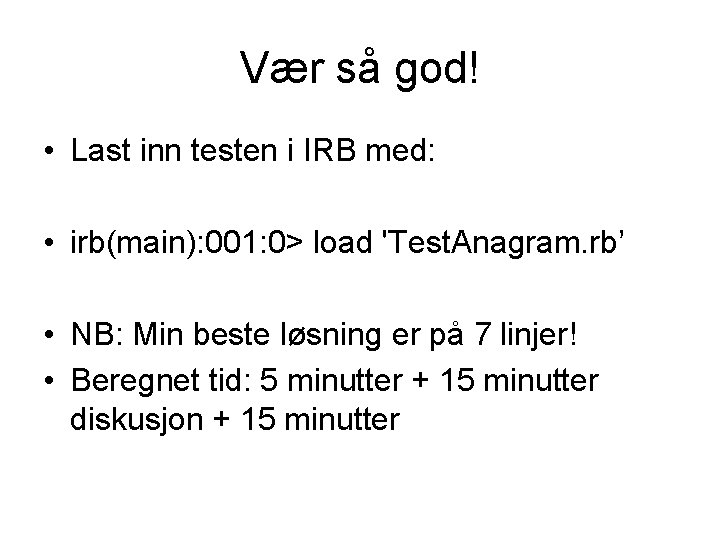 Vær så god! • Last inn testen i IRB med: • irb(main): 001: 0>