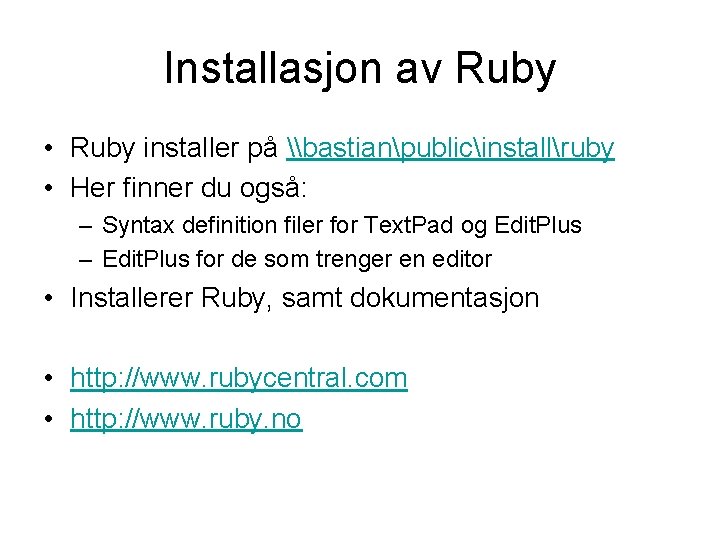 Installasjon av Ruby • Ruby installer på \bastianpublicinstallruby • Her finner du også: –