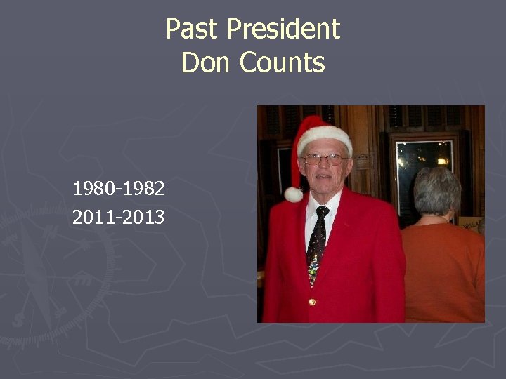 Past President Don Counts 1980 -1982 2011 -2013 