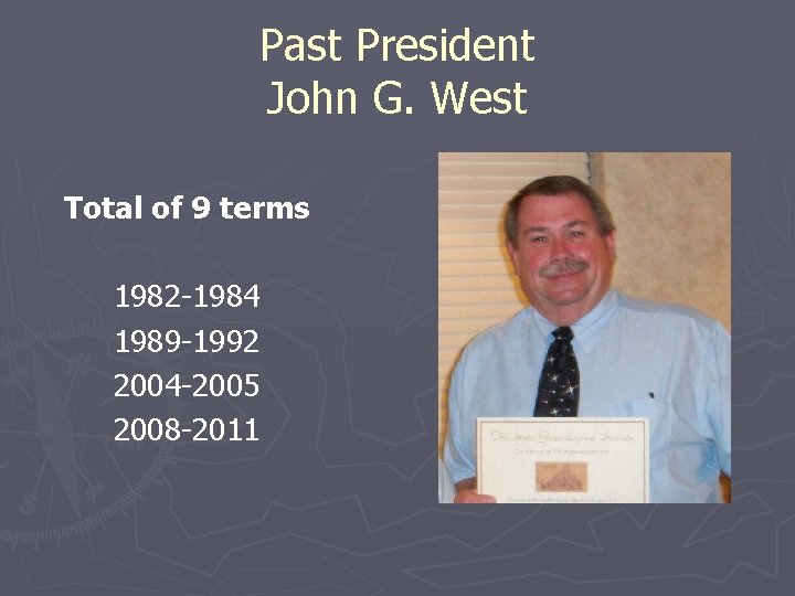 Past President John G. West Total of 9 terms 1982 -1984 1989 -1992 2004