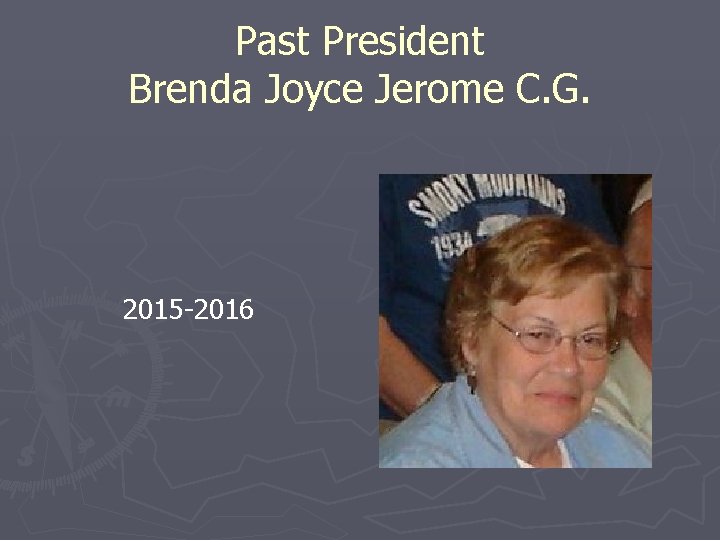 Past President Brenda Joyce Jerome C. G. 2015 -2016 