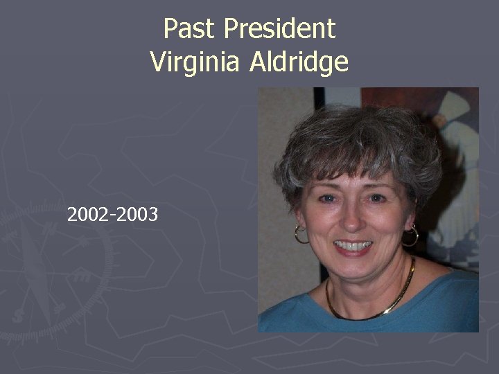 Past President Virginia Aldridge 2002 -2003 