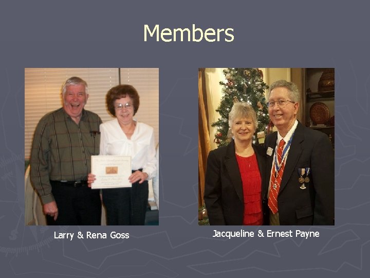 Members Larry & Rena Goss Jacqueline & Ernest Payne 