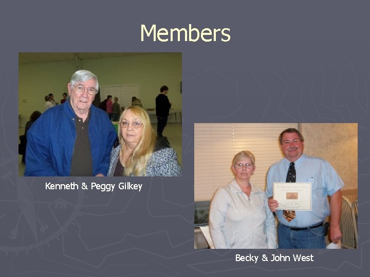 Members Kenneth & Peggy Gilkey Becky & John West 