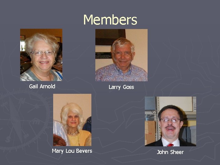 Members Gail Arnold Mary Lou Bevers Larry Goss John Sheer 