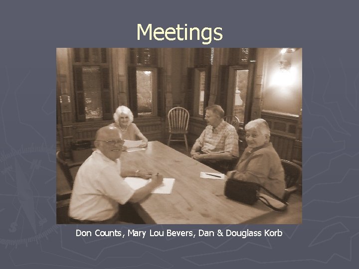 Meetings Don Counts, Mary Lou Bevers, Dan & Douglass Korb 