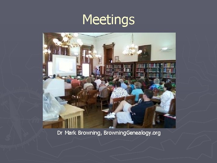 Meetings Dr Mark Browning, Browning. Genealogy. org 