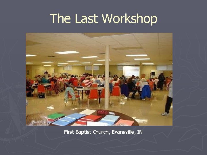 The Last Workshop First Baptist Church, Evansville, IN 