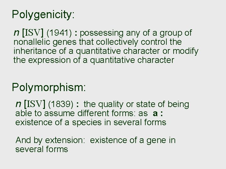 Polygenicity: n [ISV] (1941) : possessing any of a group of nonallelic genes that