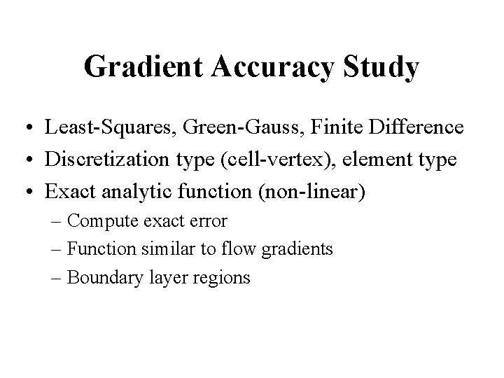 Gradient Accuracy Study • Least-Squares, Green-Gauss, Finite Difference • Discretization type (cell-vertex), element type