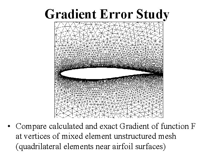 Gradient Error Study • Compare calculated and exact Gradient of function F at vertices