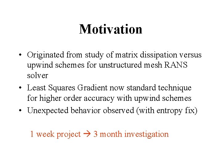 Motivation • Originated from study of matrix dissipation versus upwind schemes for unstructured mesh