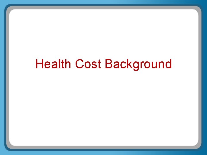 Health Cost Background 
