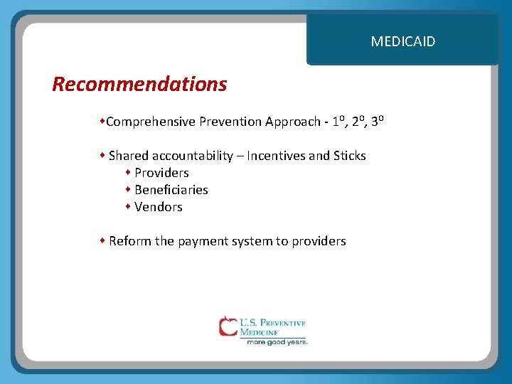 MEDICAID Recommendations Comprehensive Prevention Approach - 1⁰, 2⁰, 3⁰ Shared accountability – Incentives and