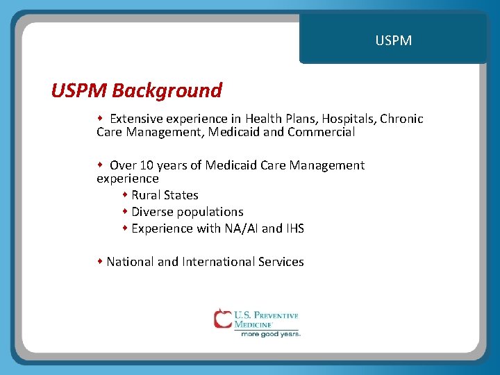 USPM Background Extensive experience in Health Plans, Hospitals, Chronic Care Management, Medicaid and Commercial