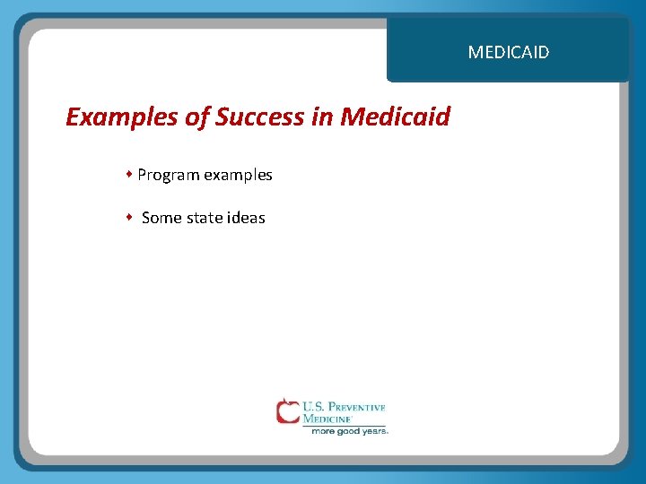 MEDICAID Examples of Success in Medicaid Program examples Some state ideas 