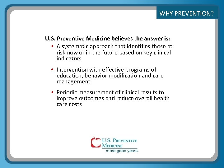 WHY PREVENTION? U. S. Preventive Medicine believes the answer is: A systematic approach that