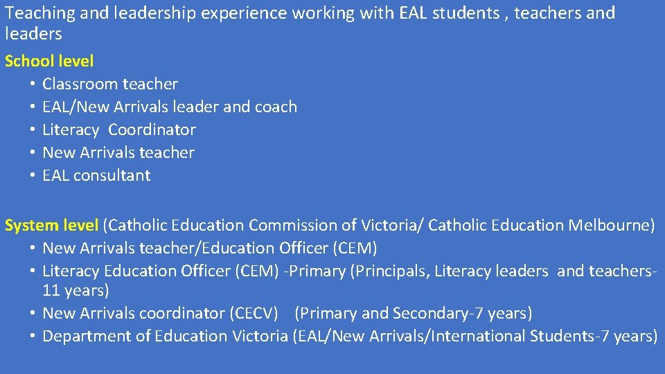 Teaching and leadership experience working with EAL students , teachers and leaders School level