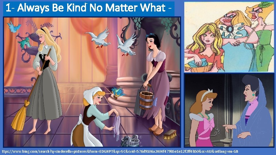 1 - Always Be Kind No Matter What - ttps: //www. bing. com/search? q=cinderella+pictures&form=EDGHPT&qs=SC&cvid=576