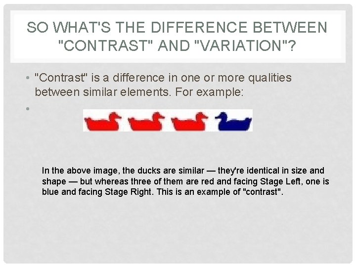 SO WHAT'S THE DIFFERENCE BETWEEN "CONTRAST" AND "VARIATION"? • "Contrast" is a difference in