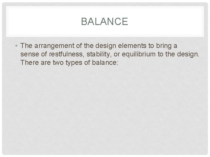 BALANCE • The arrangement of the design elements to bring a sense of restfulness,