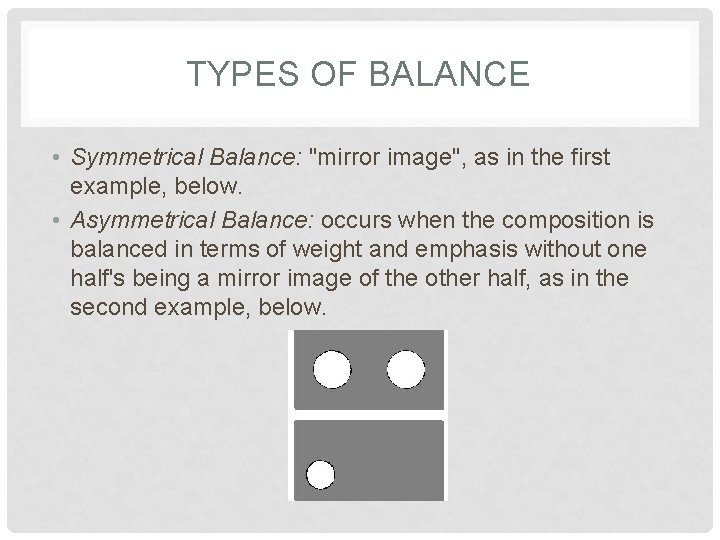 TYPES OF BALANCE • Symmetrical Balance: "mirror image", as in the first example, below.