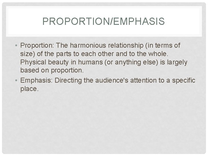 PROPORTION/EMPHASIS • Proportion: The harmonious relationship (in terms of size) of the parts to