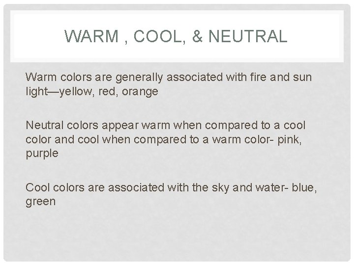 WARM , COOL, & NEUTRAL Warm colors are generally associated with fire and sun