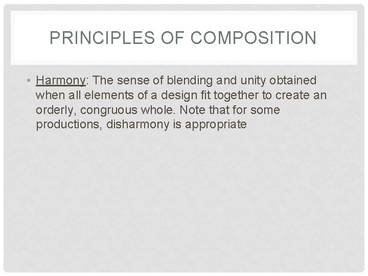 PRINCIPLES OF COMPOSITION • Harmony: The sense of blending and unity obtained when all