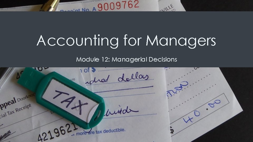 Accounting for Managers Module 12: Managerial Decisions 