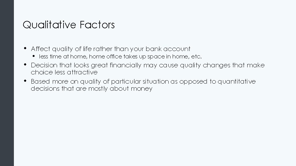 Qualitative Factors • • • Affect quality of life rather than your bank account