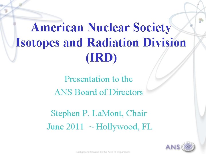 American Nuclear Society Isotopes and Radiation Division (IRD) Presentation to the ANS Board of