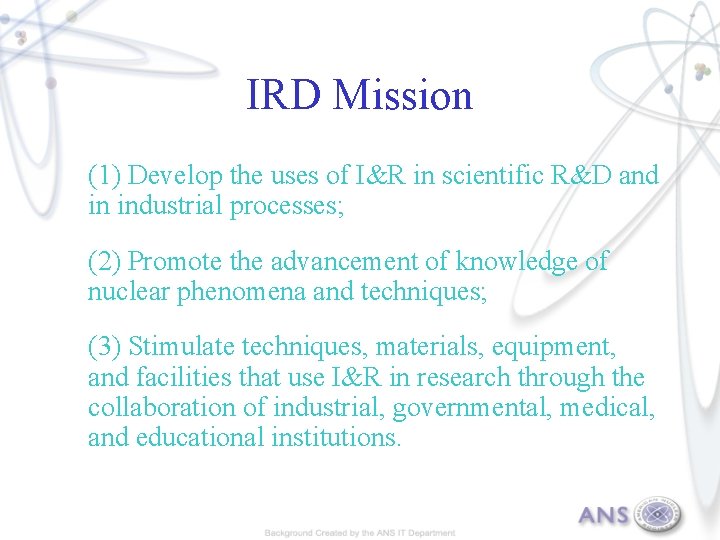 IRD Mission (1) Develop the uses of I&R in scientific R&D and in industrial