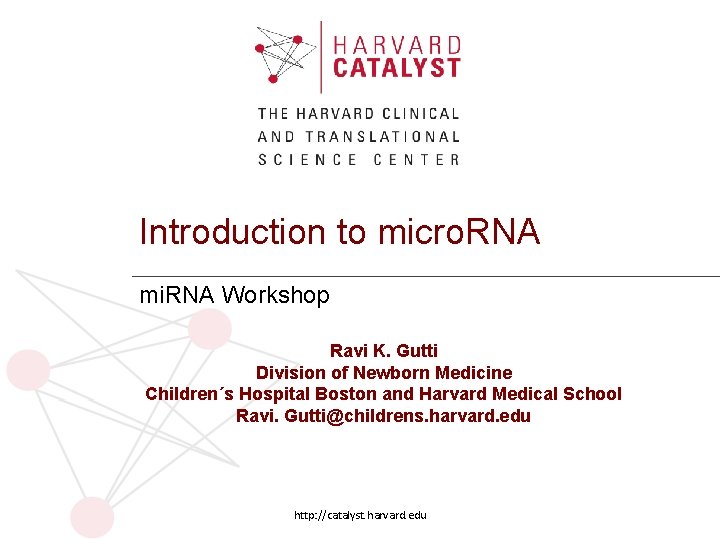 Introduction to micro. RNA mi. RNA Workshop Ravi K. Gutti Division of Newborn Medicine Introduction to micro. RNA mi. RNA Workshop Ravi K. Gutti Division of Newborn Medicine