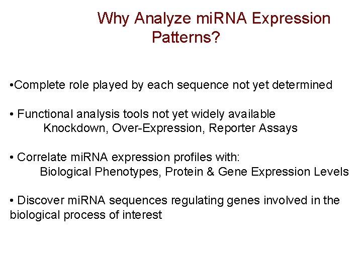 Why Analyze mi. RNA Expression Patterns? • Complete role played by each sequence Why Analyze mi. RNA Expression Patterns? • Complete role played by each sequence