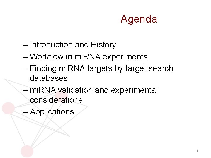 Agenda – Introduction and History – Workflow in mi. RNA experiments – Finding mi. Agenda – Introduction and History – Workflow in mi. RNA experiments – Finding mi.