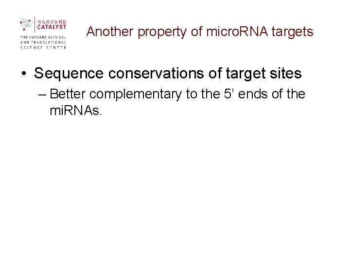Another property of micro. RNA targets • Sequence conservations of target sites – Better Another property of micro. RNA targets • Sequence conservations of target sites – Better