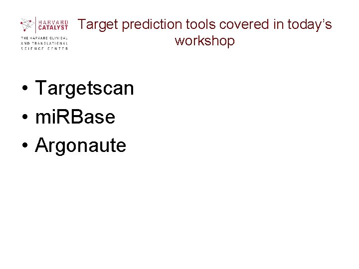 Target prediction tools covered in today’s workshop • Targetscan • mi. RBase • Argonaute Target prediction tools covered in today’s workshop • Targetscan • mi. RBase • Argonaute