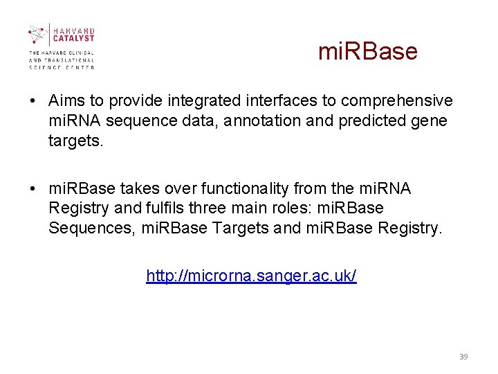 mi. RBase • Aims to provide integrated interfaces to comprehensive mi. RNA sequence data, mi. RBase • Aims to provide integrated interfaces to comprehensive mi. RNA sequence data,