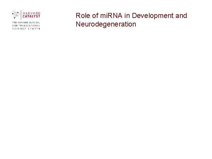 Role of mi. RNA in Development and Neurodegeneration Role of mi. RNA in Development and Neurodegeneration