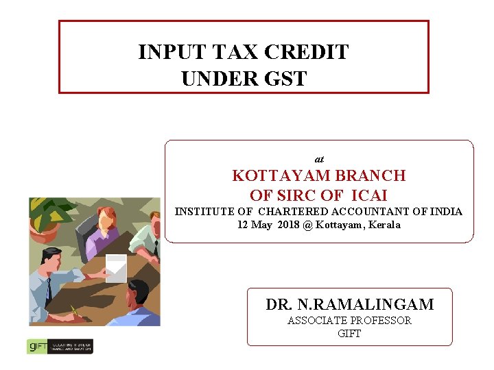 INPUT TAX CREDIT UNDER GST at KOTTAYAM BRANCH OF SIRC OF ICAI INSTITUTE OF
