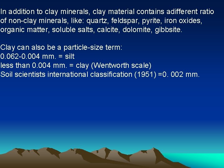 In addition to clay minerals, clay material contains adifferent ratio of non-clay minerals, like: In addition to clay minerals, clay material contains adifferent ratio of non-clay minerals, like:
