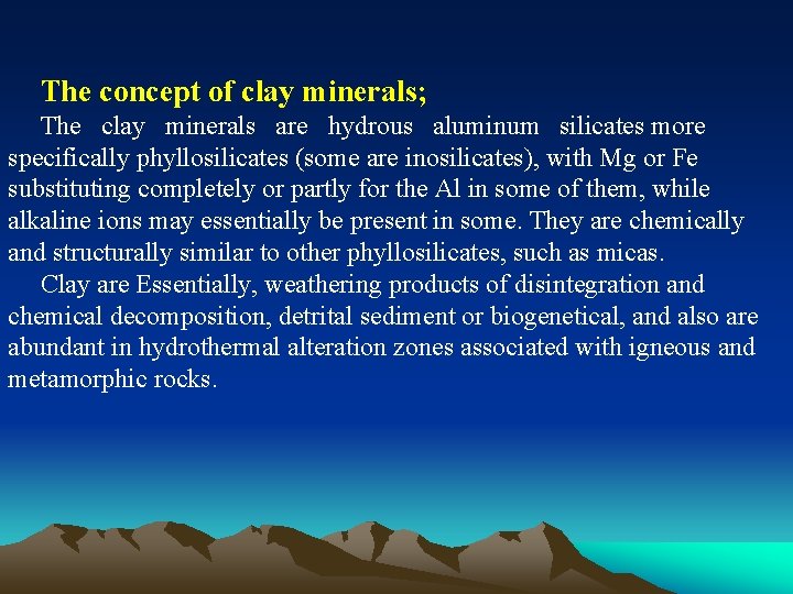 The concept of clay minerals; The clay minerals are hydrous aluminum silicates more specifically The concept of clay minerals; The clay minerals are hydrous aluminum silicates more specifically