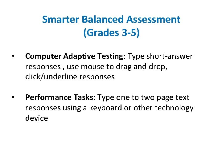 Smarter Balanced Assessment (Grades 3 -5) • Computer Adaptive Testing: Type short-answer responses ,