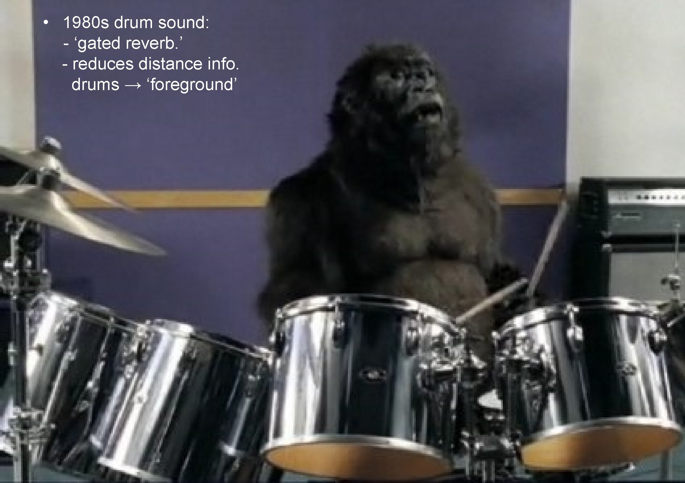 • 1980 s drum sound: - ‘gated reverb. ’ - reduces distance info. • 1980 s drum sound: - ‘gated reverb. ’ - reduces distance info.